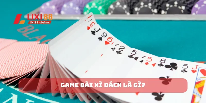 Game bài xì dách là gì?