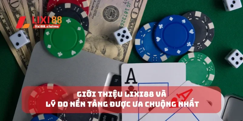 Giới thiệu lixi88 và lý do nền tảng được ưa chuộng nhất