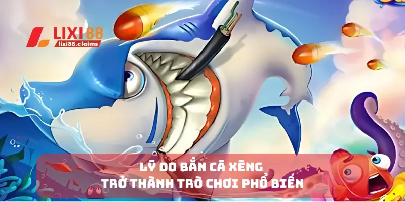 Lý do bắn cá xèng trở thành trò chơi phổ biến