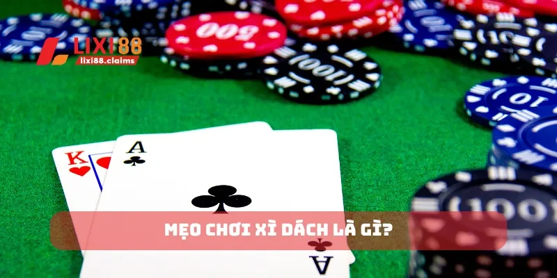 Mẹo chơi xì dách là gì?